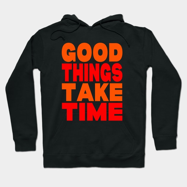 Good things take time Hoodie by Evergreen Tee